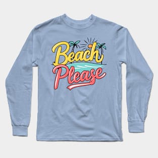 Beach Please Long Sleeve T-Shirt